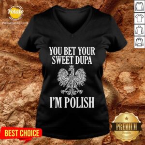Alternative view of Official You Bet Your Sweet Dupa I’m Polish Shirt