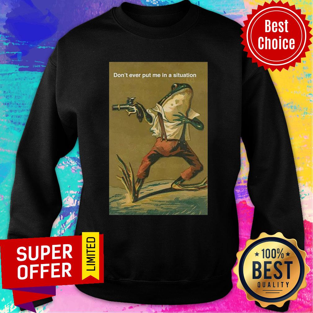 Official Don’t Ever Put Me In A Situation Shirt - Image 5