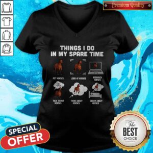 Alternative view of Things I Do In My Spare Time Pet Horses Look At Horses Research Horses Talk About Horses Think About Horses Dream About Horses Shirt