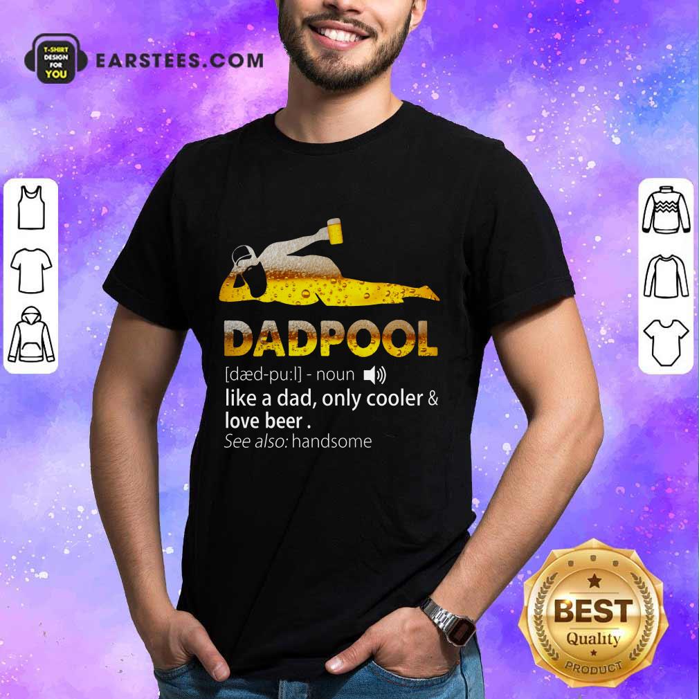 Top Dadpool Like A Dad Cooler And Love Beer Shirt