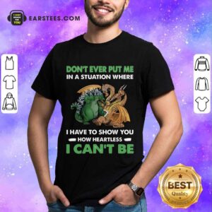 Top Dragon And Godzilla Don't Ever Put Me Shirt