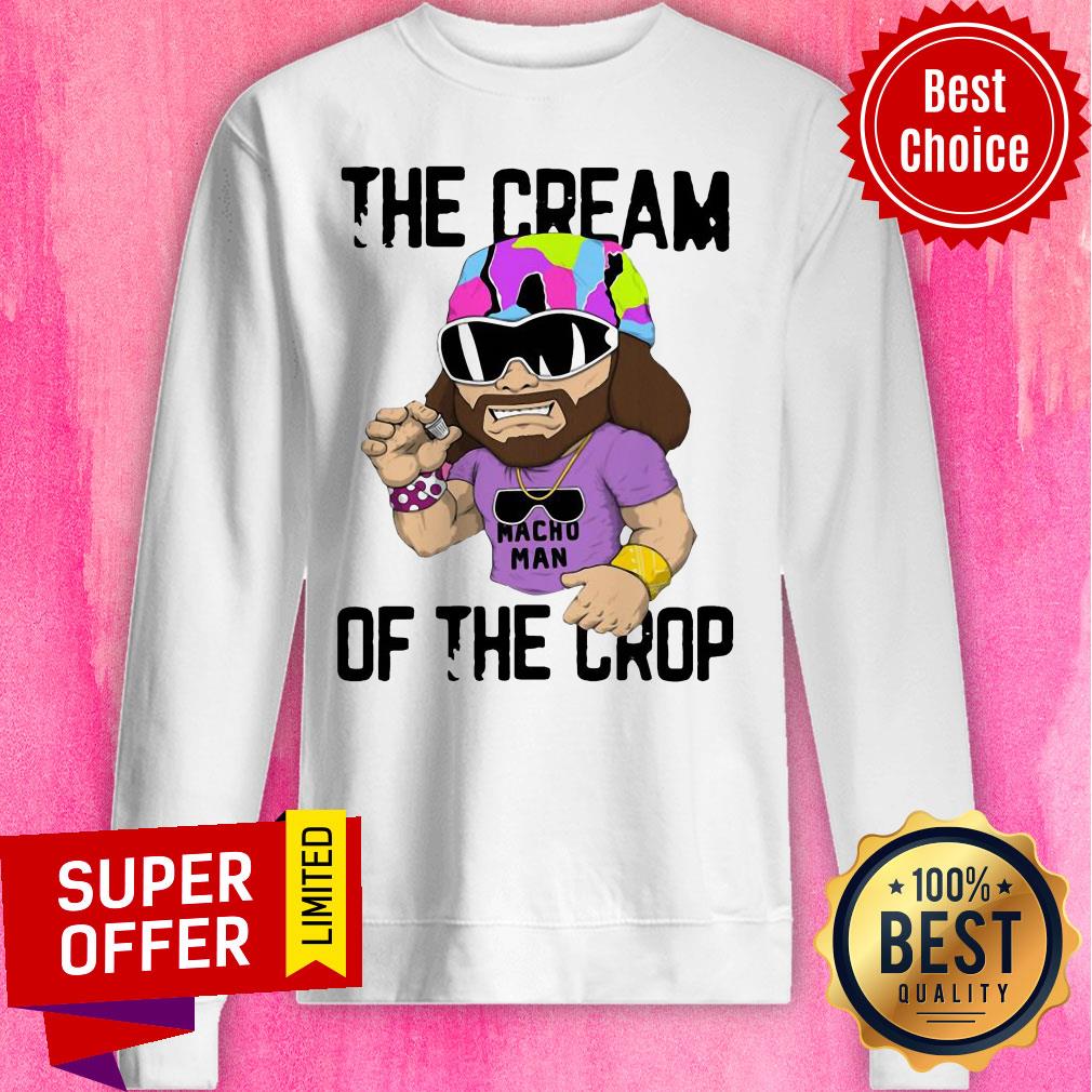 Funny Macho Man The Cream Of The Crop Shirt - Image 2
