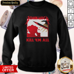 Alternative view of Nice John Wick Kill ‘Em All Shirt