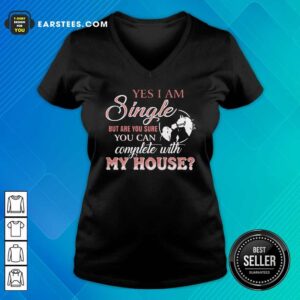 Alternative view of Official Yes I Am Single But Are You Sure You Can Complete With My House Shirt