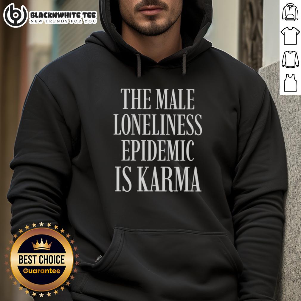 Good The Male Loneliness Epidemic Is Karma T-Shirt - Image 2