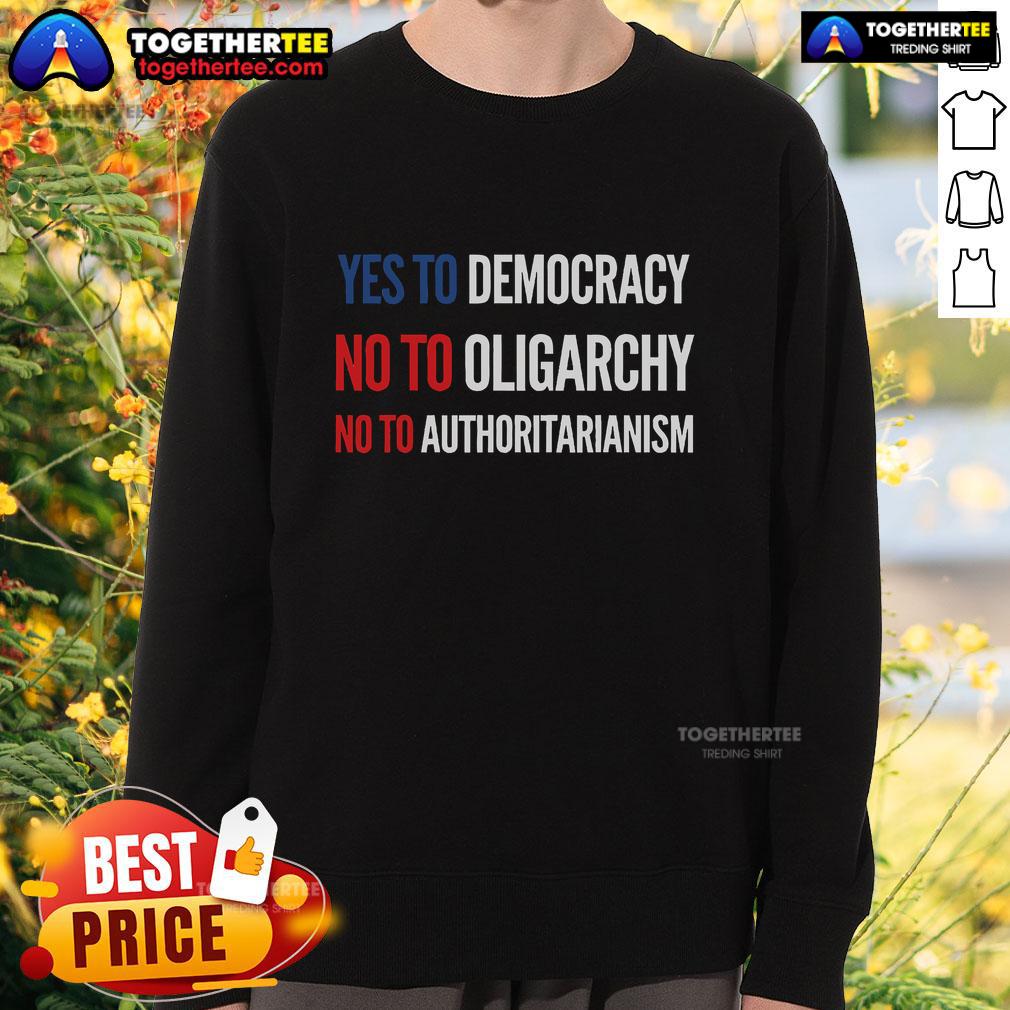 Original Yes To Democracy No To Oligarchy No To Authoritarianism T-Shirt - Image 3