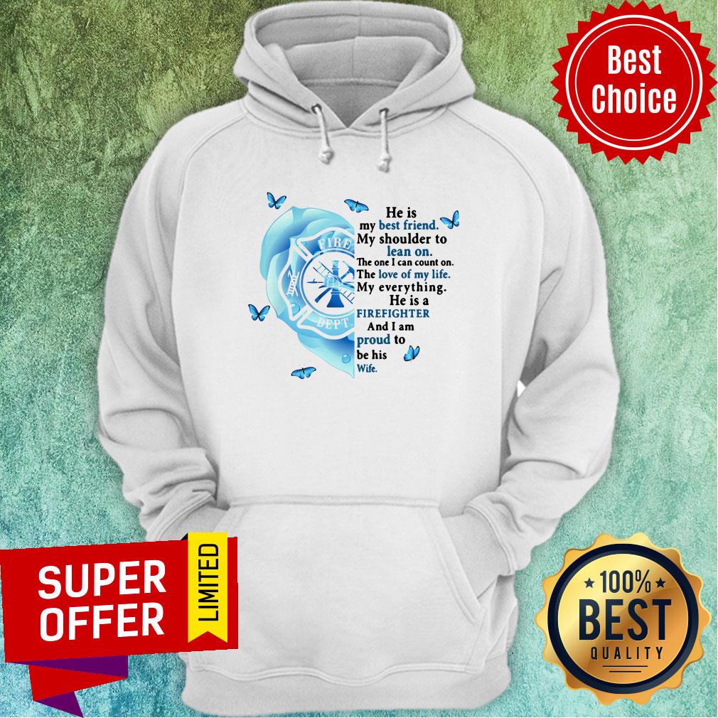 He Is Best Friend Lean On Firefighter Proud Wife Shirt - Image 5