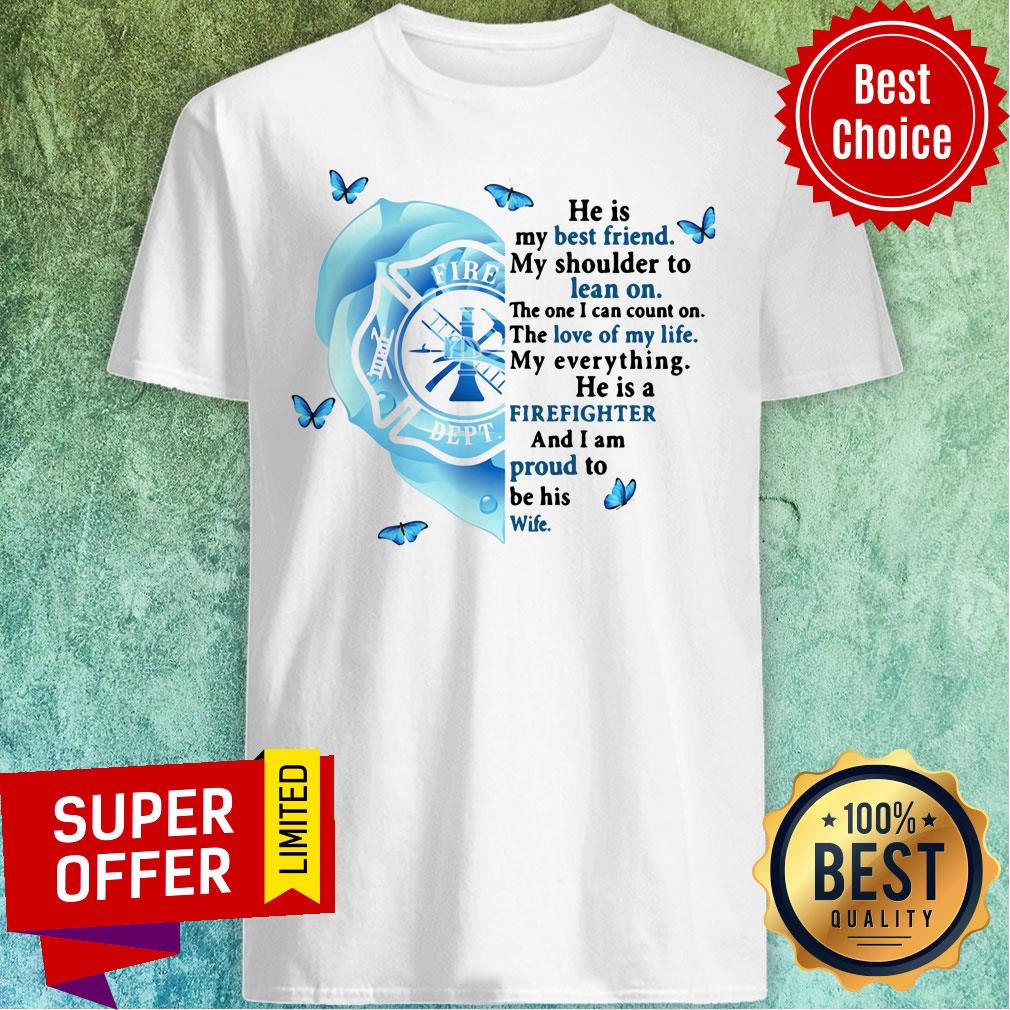 He Is Best Friend Lean On Firefighter Proud Wife Shirt