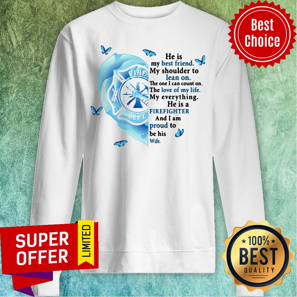 He Is Best Friend Lean On Firefighter Proud Wife Shirt - Image 4