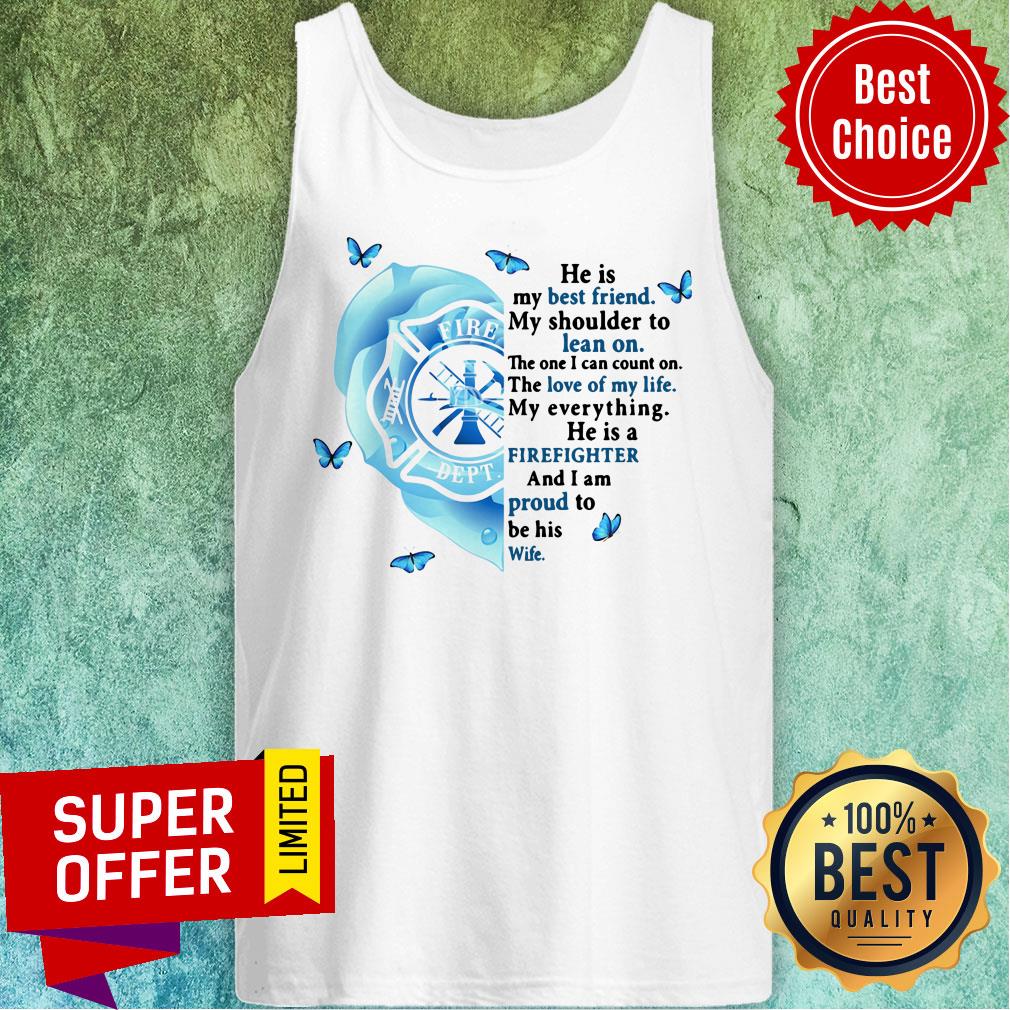 He Is Best Friend Lean On Firefighter Proud Wife Shirt - Image 3
