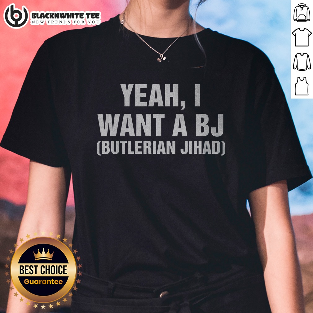 Premium Yeah, I Want A Bj Butlerian Jihad Shirt - Image 3