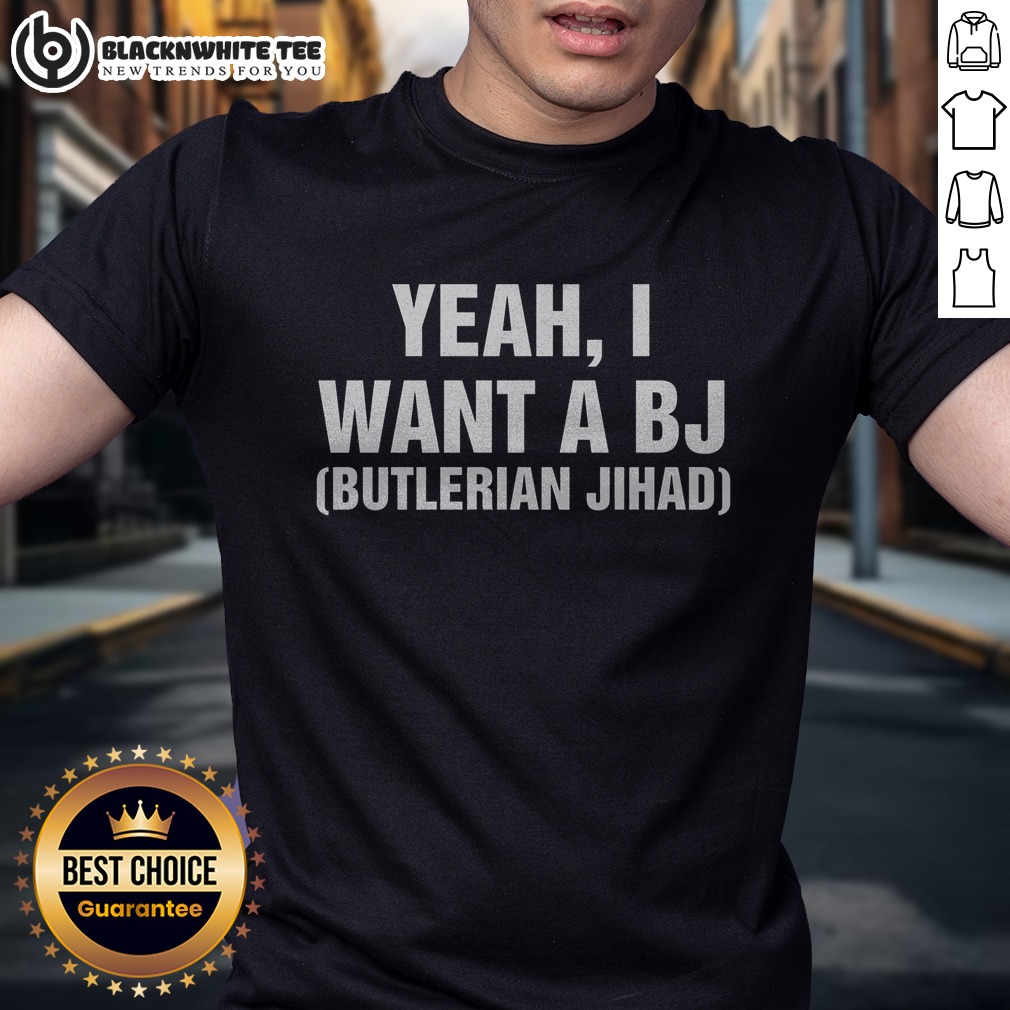 Premium Yeah, I Want A Bj Butlerian Jihad Shirt