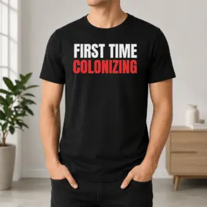 Awesome Original First Time Colonizing Shirt