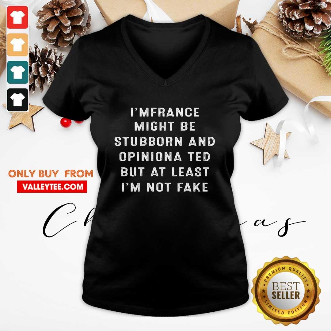 Im French I Might Be Stubborn And Opinionated But At Least Im Not Fake Shirt - Image 3