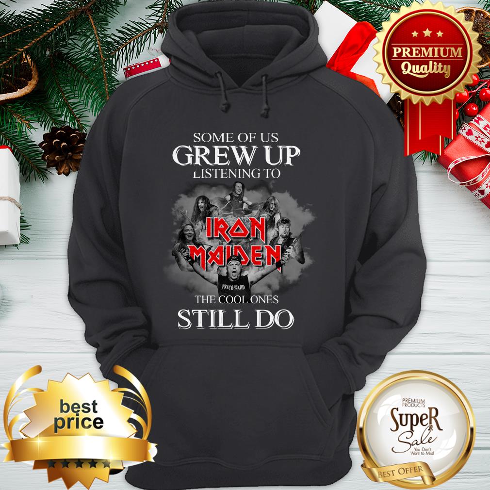 Some Of Us Grew Up Listening To Iron Maiden The Cool Ones Still Do Shirt - Image 5