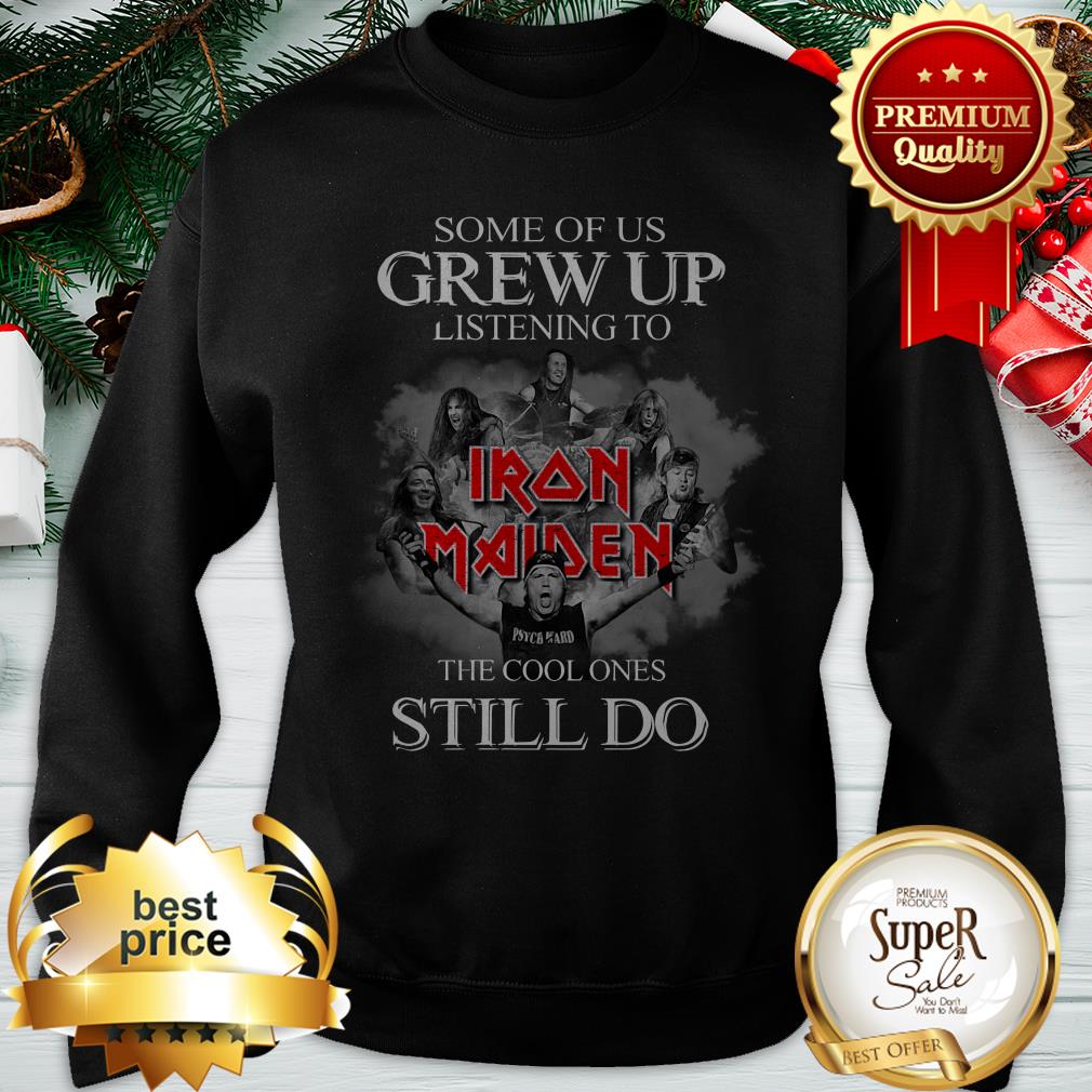 Some Of Us Grew Up Listening To Iron Maiden The Cool Ones Still Do Shirt - Image 4