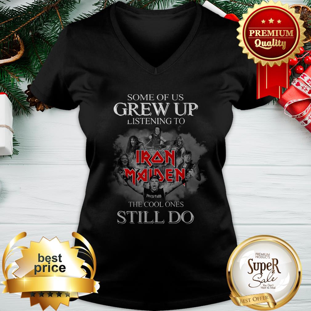 Some Of Us Grew Up Listening To Iron Maiden The Cool Ones Still Do Shirt - Image 2