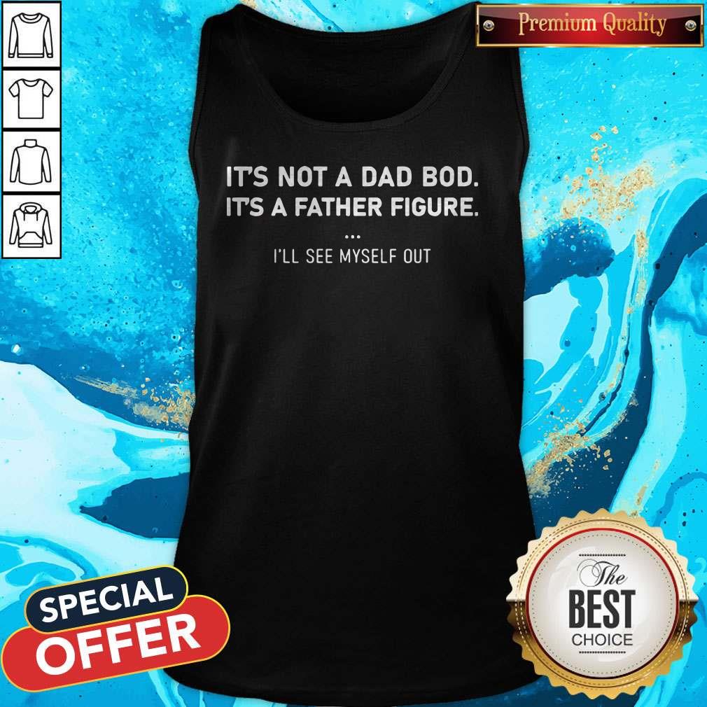 Nice It’s Not A Dad Bod It’s A Father Figure Shirt - Image 3