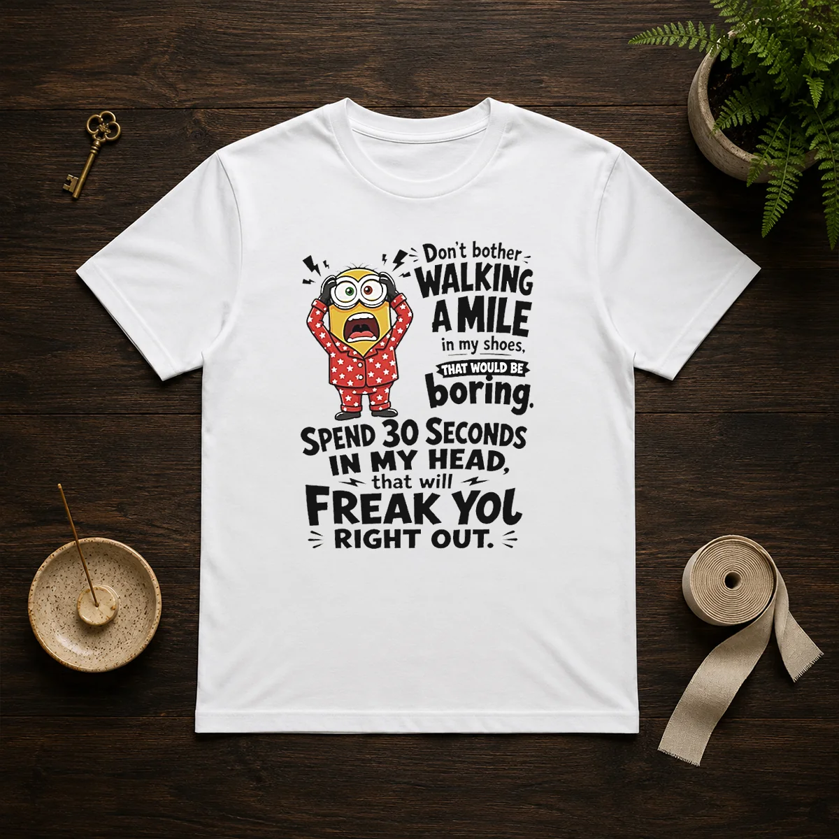Top Minion Dont Bother Walking A Mile In My Shoes That Would Be Boring Spend 30 Seconds In My Shirt