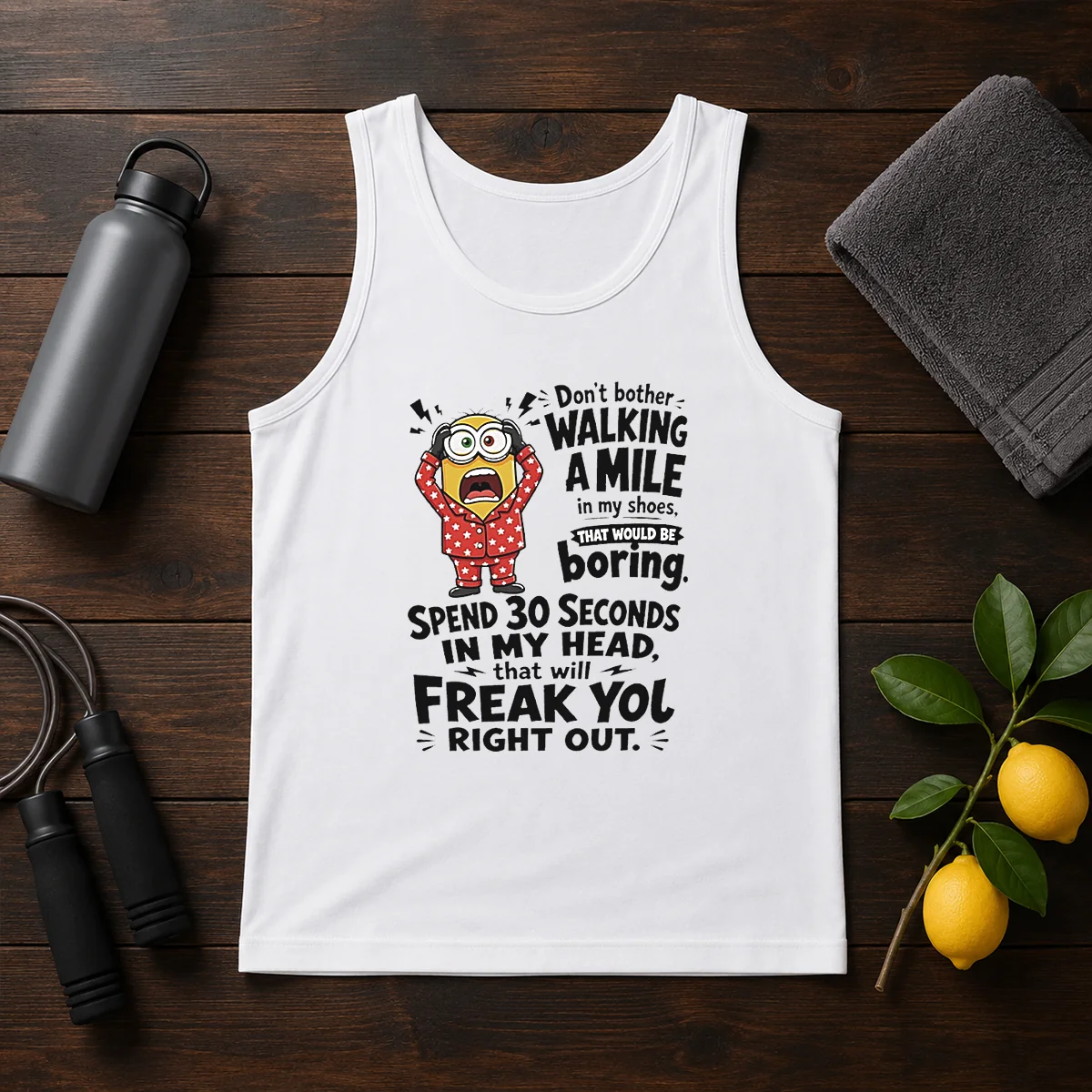 Top Minion Dont Bother Walking A Mile In My Shoes That Would Be Boring Spend 30 Seconds In My Shirt - Image 3