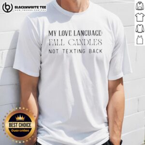 Top My Love Language Fall Candles Not Texting Back T-Shirt