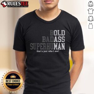 Good Bold Badass Superhuman That's Just Who I Am T-Shirt