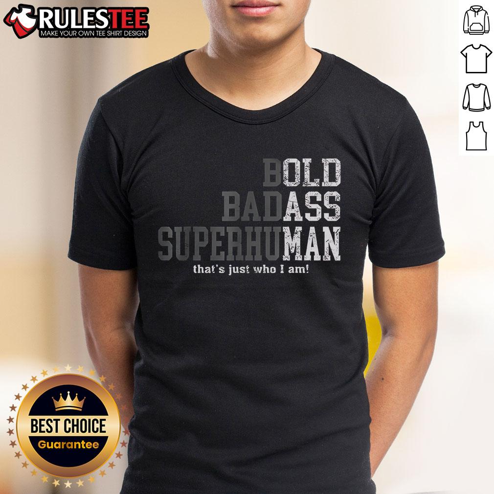 Good Bold Badass Superhuman That's Just Who I Am T-Shirt