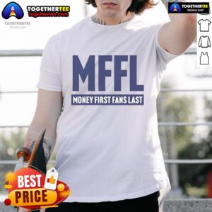 Official MFFL Money First Fans Last T-Shirt