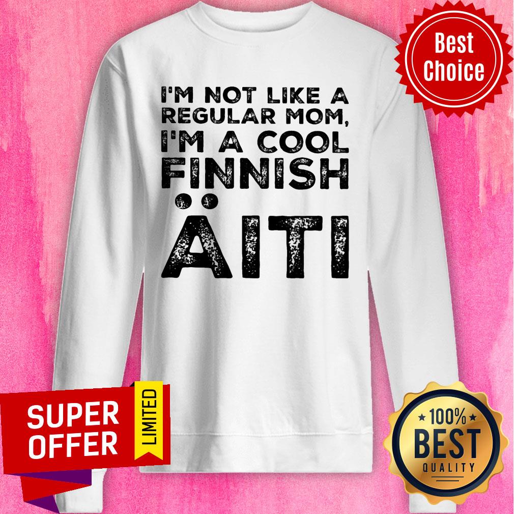 I'm Not Like A Regular Mom I'm A Cool Finnish Aiti Shirt - Image 4