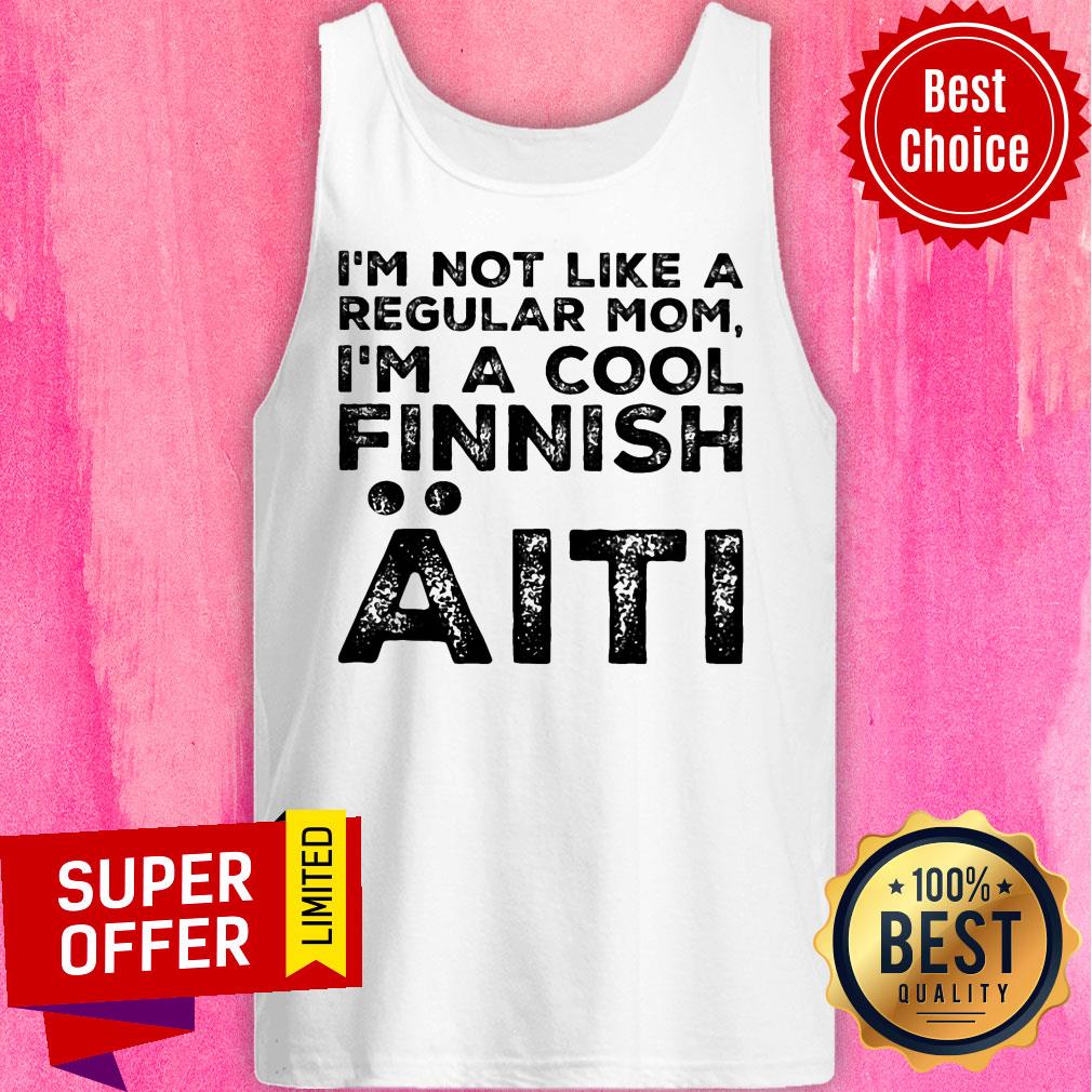 I'm Not Like A Regular Mom I'm A Cool Finnish Aiti Shirt - Image 3