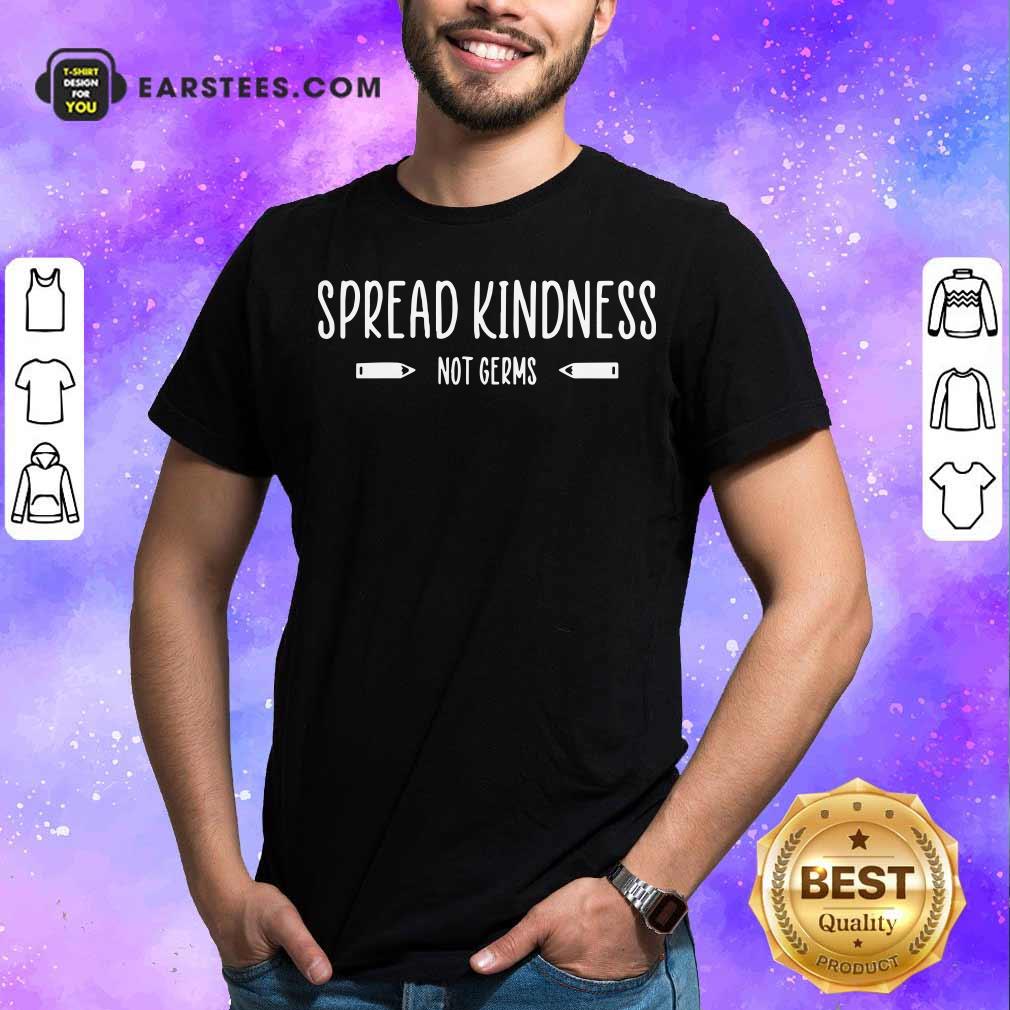 Hot Spread Kindness Not Germs Teacher School Kindergarten Shirt