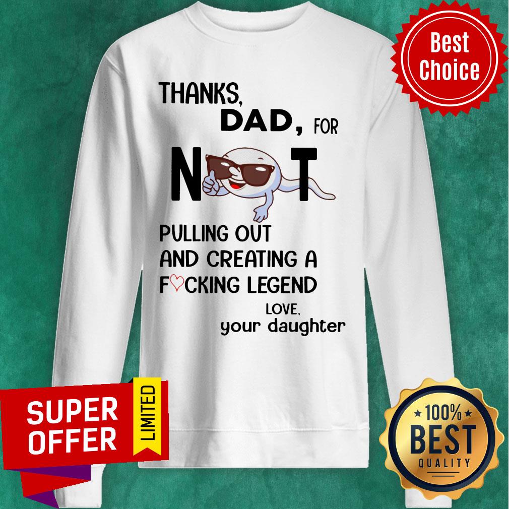 Thanks Dad For Not Pulling Out And Creating A Fucking Legend Shirt - Image 4