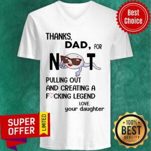 Alternative view of Thanks Dad For Not Pulling Out And Creating A Fucking Legend Shirt