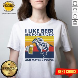 Alternative view of Good I Like Beer And Horse Racing And Maybe 3 People Vintage Shirt