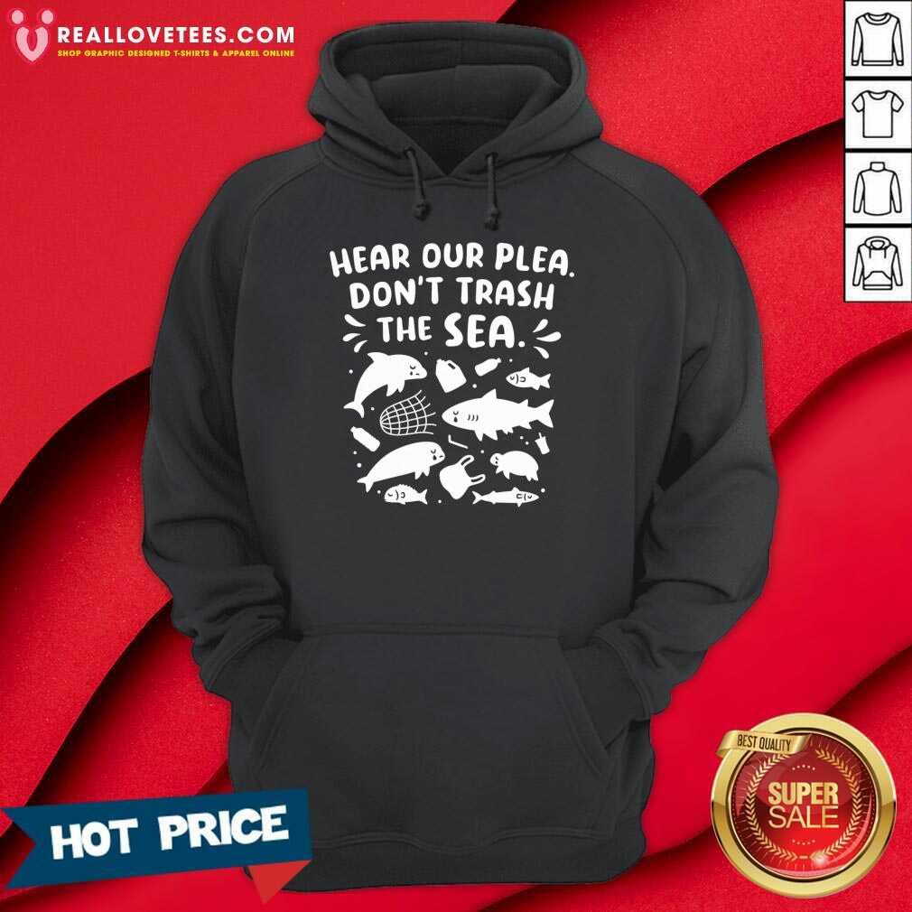 Fish Hear Our Plea Don't Trash The Sea Shirt - Image 2