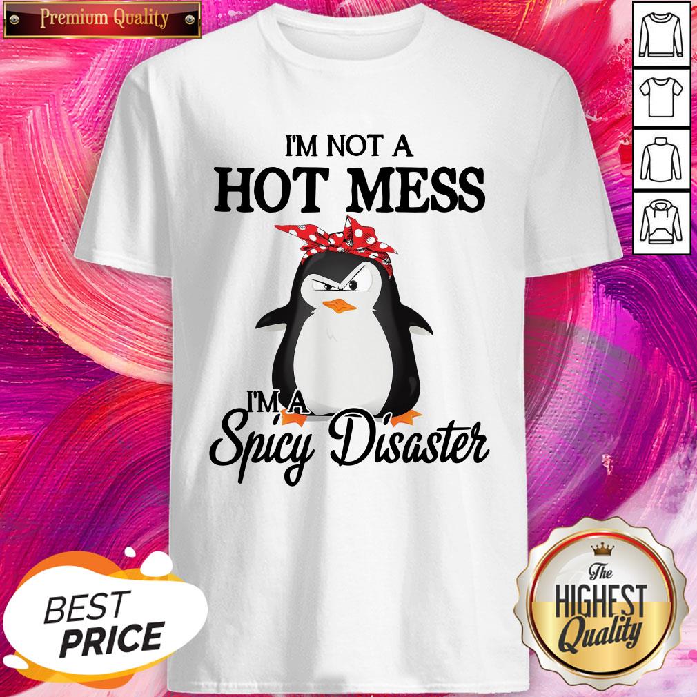 Great Penguins I’m Not A Hot Mess I’m A Spicy Disaster Shirt
