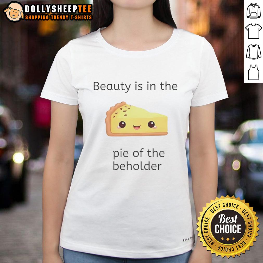 Premium Beauty Is In The Pie Of The Beholder T-Shirt - Image 3