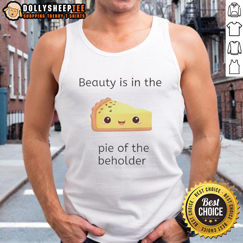 Premium Beauty Is In The Pie Of The Beholder T-Shirt - Image 4