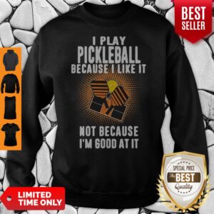 Alternative view of I Play Pickleball Because I Like It Not Because I'm Good At It Shirt