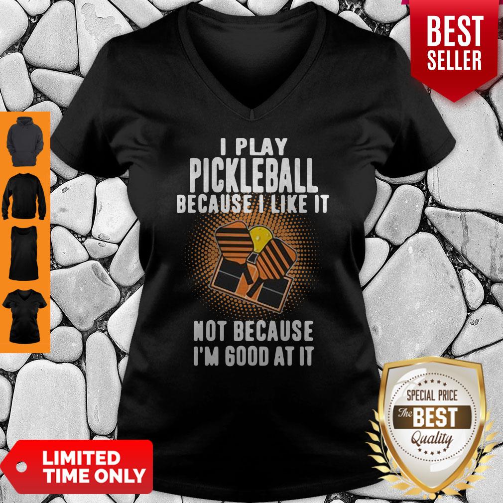 I Play Pickleball Because I Like It Not Because I'm Good At It Shirt - Image 4