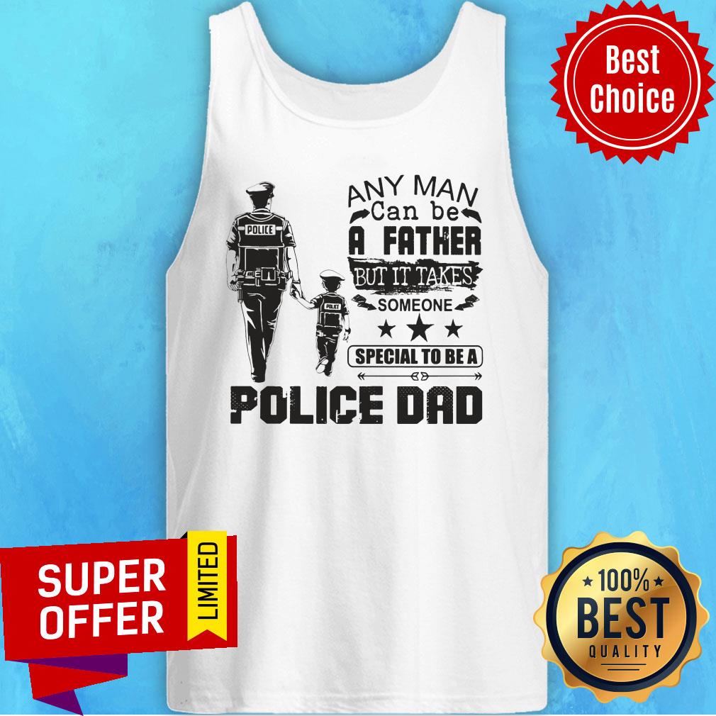 Police Dad Any Man Be A Father It Take Special Be A Shirt - Image 3