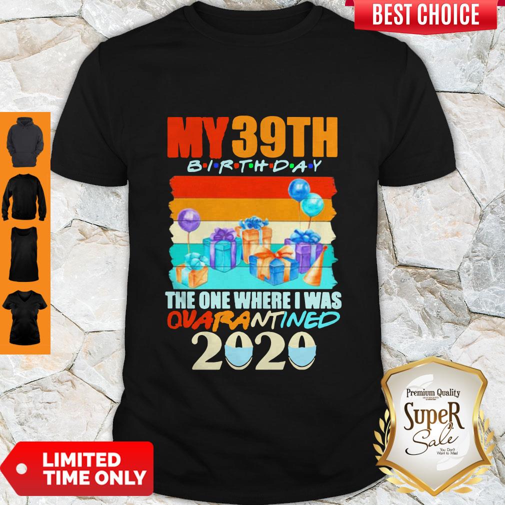 Perfect My 39th Birthday The One Where I Was Quarantined 2020 Mask Vintage Shirt