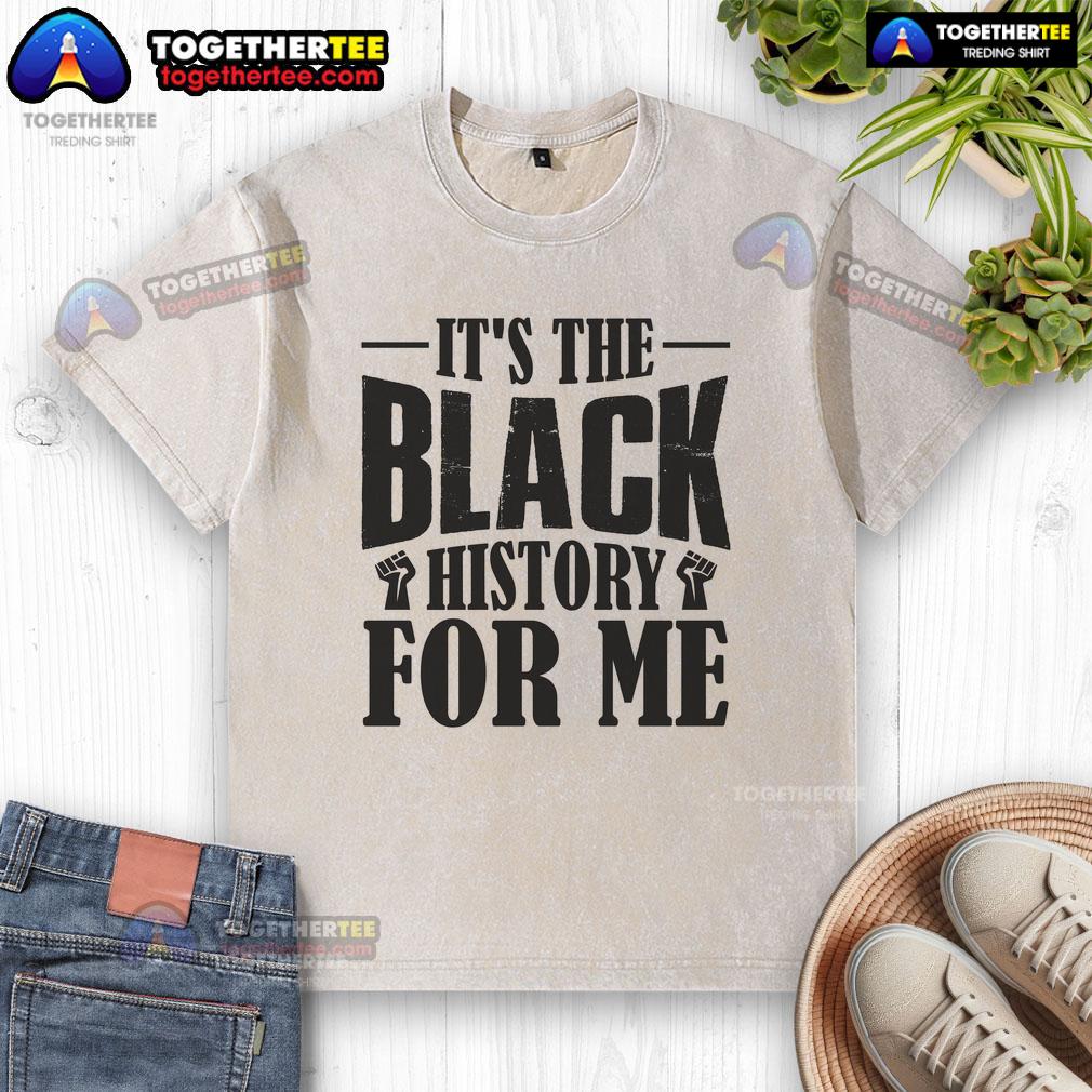 Official It's The Black History For Me T-Shirt - Image 6