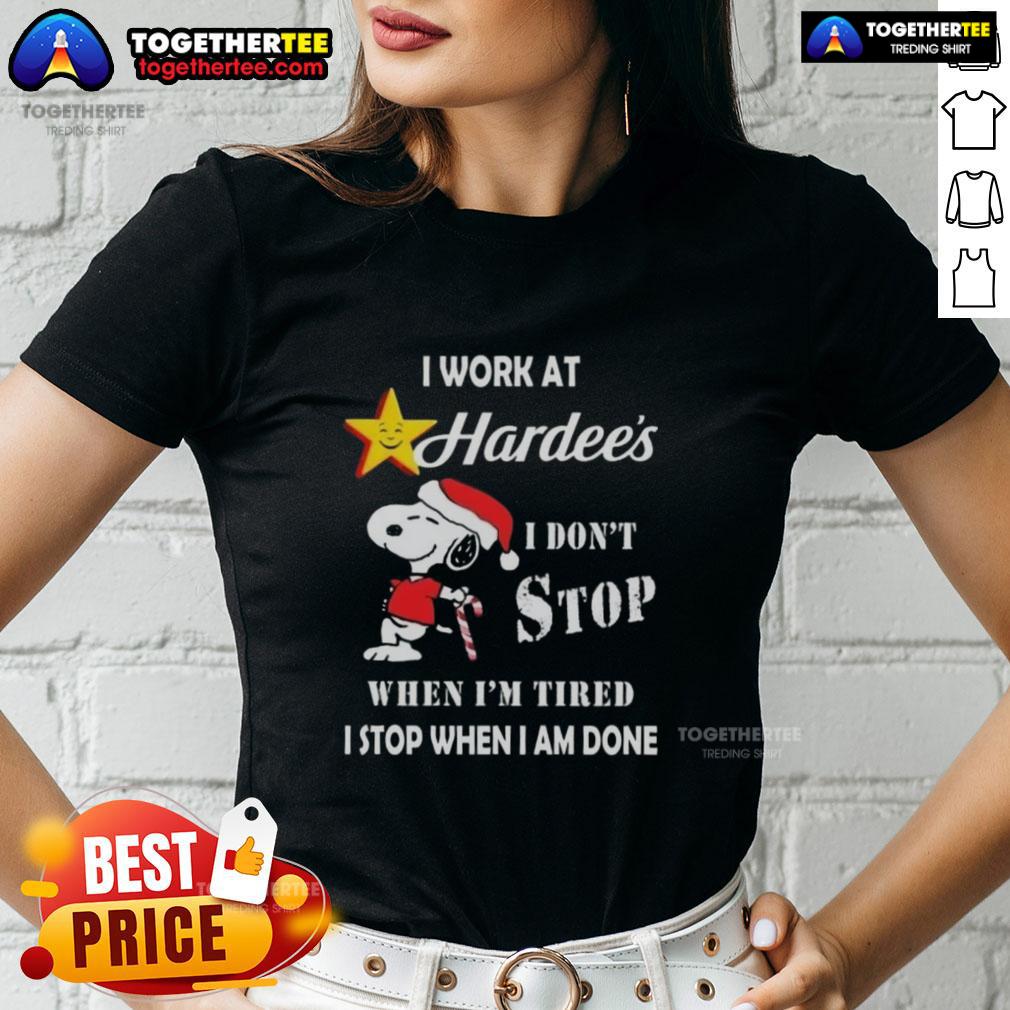 Top Snoopy I Work At The Hardee's I Don't Stop When I'm Tired I Stop When I Am Done Christmas T-Shirt - Image 3