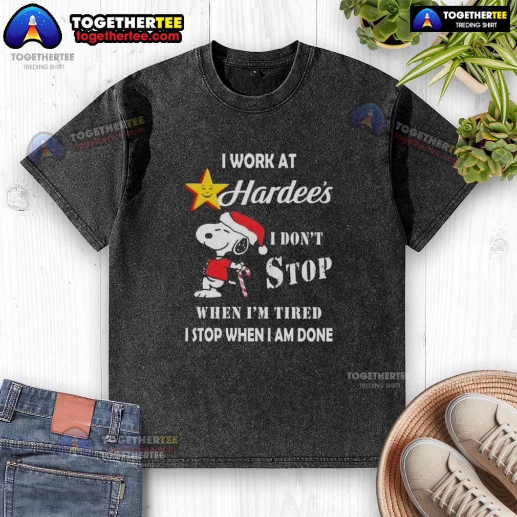 Top Snoopy I Work At The Hardee's I Don't Stop When I'm Tired I Stop When I Am Done Christmas T-Shirt - Image 6