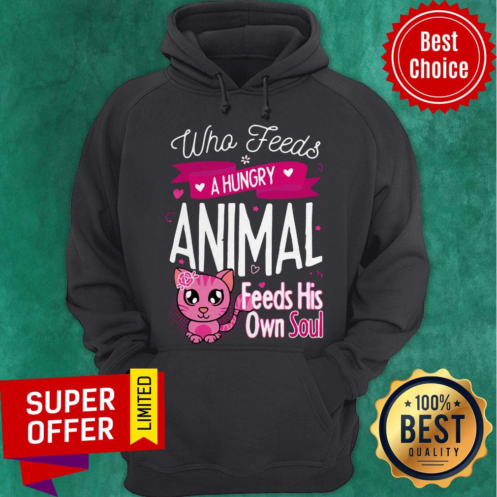 Awesome Who Feeds A Hungry Animal Feeds His Own Soul Shirt - Image 3