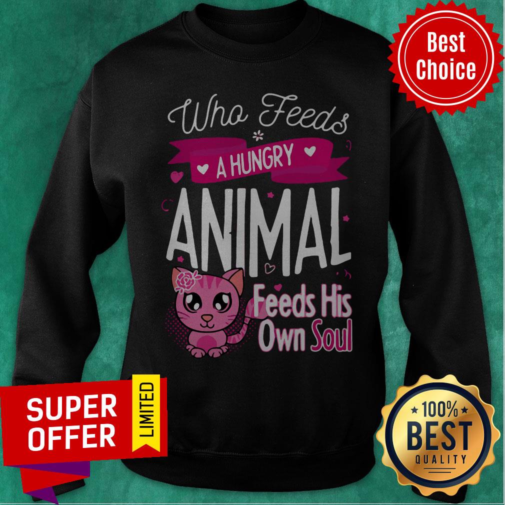 Awesome Who Feeds A Hungry Animal Feeds His Own Soul Shirt - Image 2
