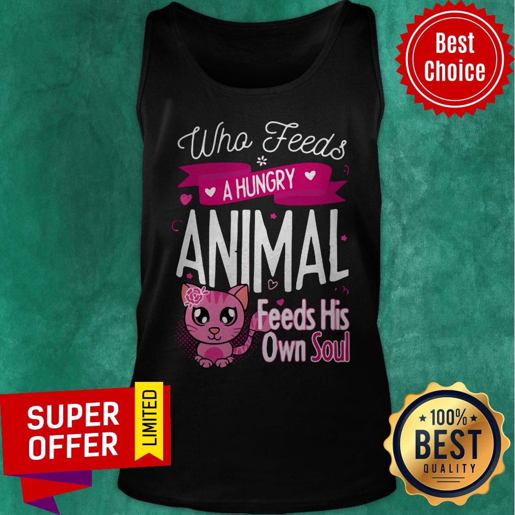 Awesome Who Feeds A Hungry Animal Feeds His Own Soul Shirt - Image 5