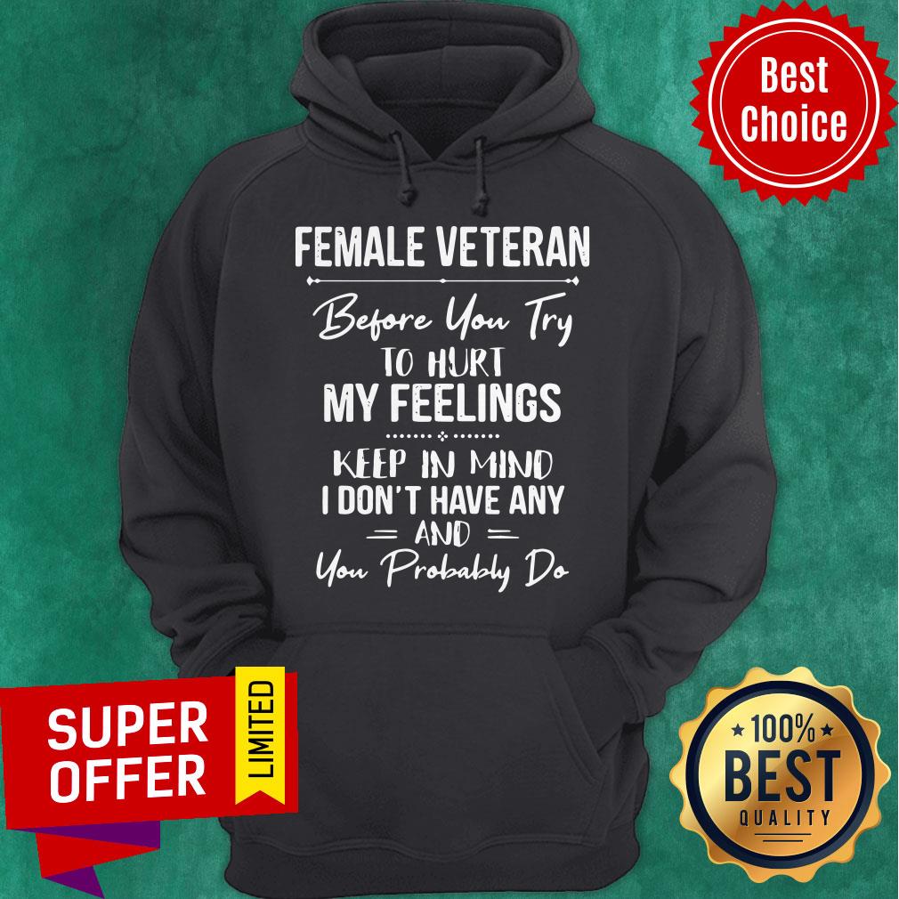 Female Veteran Before You Try To Hurt My Feelings Keep In Mind Shirt - Image 3
