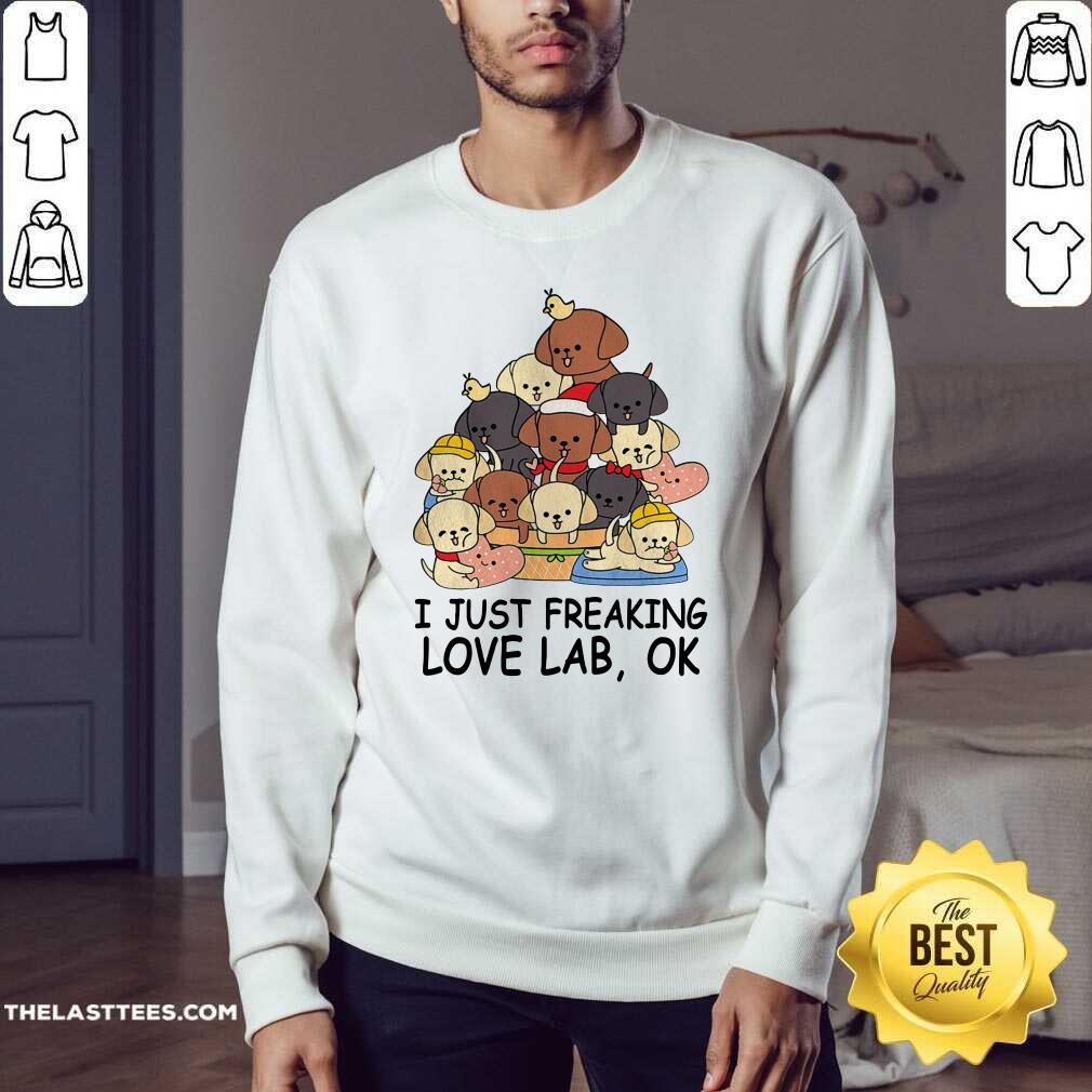 Good Dogs I Just Freaking Love Lab Ok Shirt - Image 4